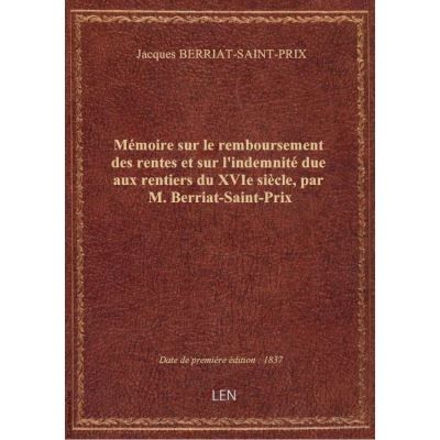 Mémoire sur le remboursement des rentes et sur l'indemnité due aux rentiers du XVIe siècle, par M. B