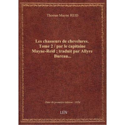 Les chasseurs de chevelures. Tome 2 / par le capitaine Mayne-Reid : traduit par Allyre Bureau…