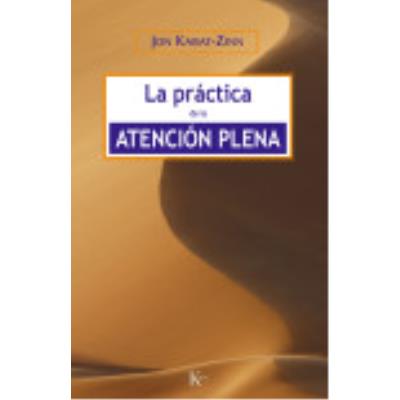 La Práctica De La Atención Plena - Kabat-Zinn, Jon