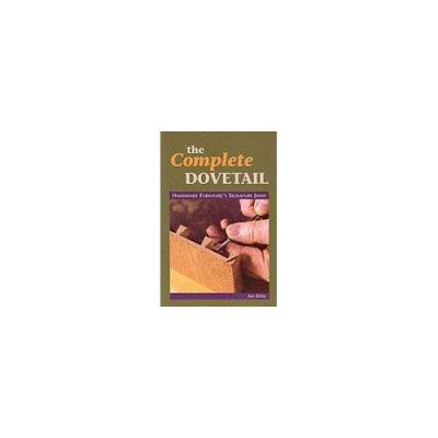The Complete Dovetail: Handmade Furniture's Signature Joint Ian Kirby