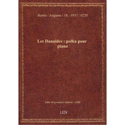 Les Danaïdes : polka pour piano / par Auguste Bertin