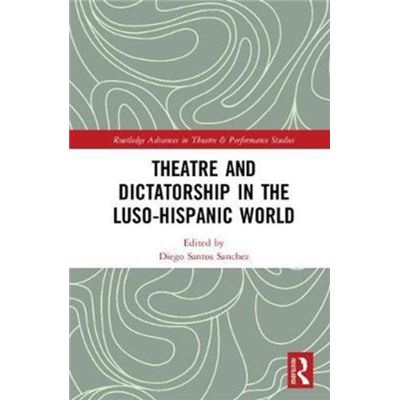 Theatre & Dictatorship In The Lusohispan