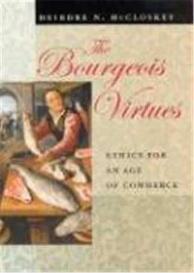 The Bourgeois Virtues: Ethics for an Age of Commerce