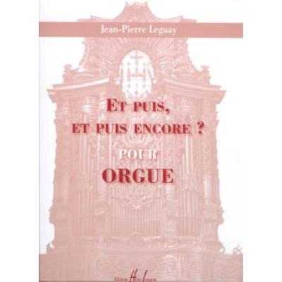 Partitions classique LEMOINE LEGUAY JEAN-PIERRE - ET PUIS, ET PUIS ENCORE - ORGUE Orgue