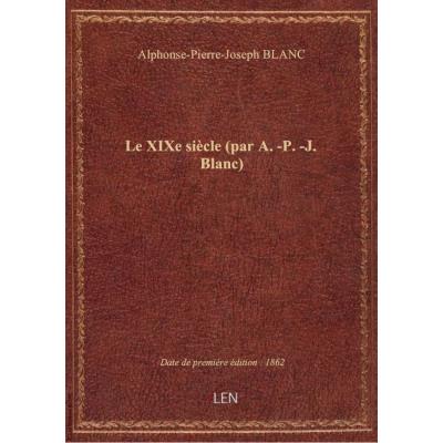 Le XIXe siècle (par A.-P.-J. Blanc)