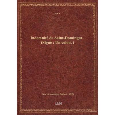 Indemnité de Saint-Domingue . (Signé : Un colon.)