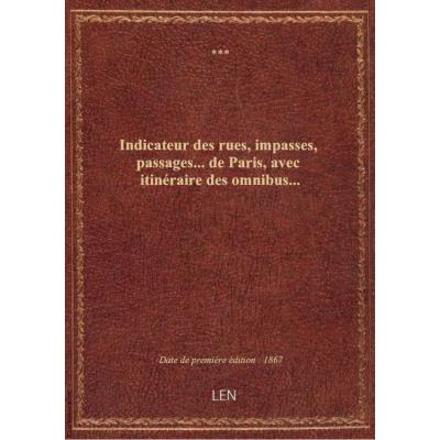 Indicateur des rues, impasses, passages... de Paris, avec itinéraire des omnibus... (Nouvelle éditio