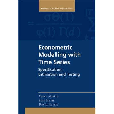 Econometric Modelling with Time Series: Specification，Estimation and Testing (Themes in Modern Econometrics) Martin，Vance、 Hurn，Stan; Harris，David Econometric Modelling With Time Series: Specification
