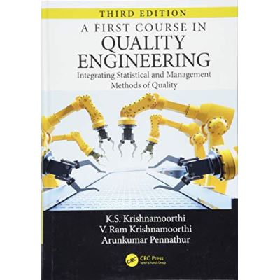A First Course in Quality Engineering: Integrating Statistical and Management Methods of Quality, Third Edition - [Version Originale]