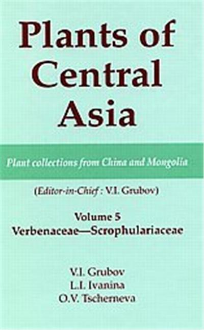 Verbenaceae - Scrophulariaceae, Plants of Central Asia Series Volume 5 Plant Collections from China & mongoLia