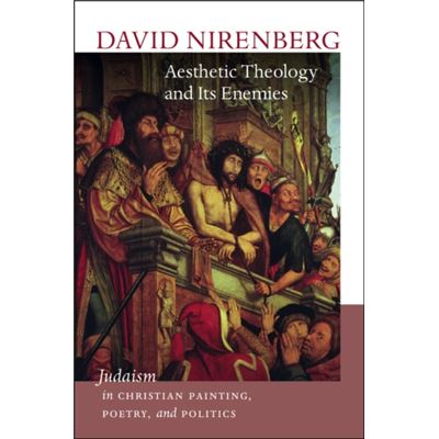Aesthetic Theology And Its Enemies: Judaism In Christian Painting, Poetry, And Politics (Mandel Center For The Humanities Lectures) (Hardcover)