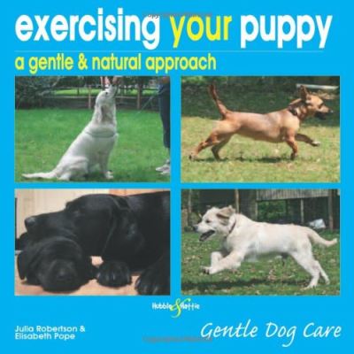 Exercising Your Puppy: a gentle & natural approach (Gentle Dog Care Series)
