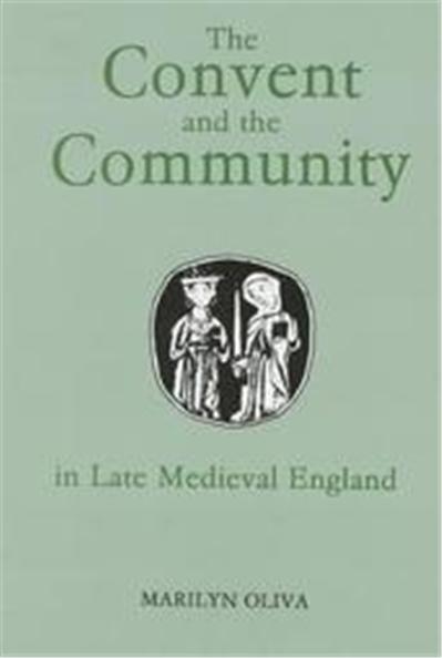 The Convent and the Community in Late Medieval England, Studies in the History of Medieval Religion