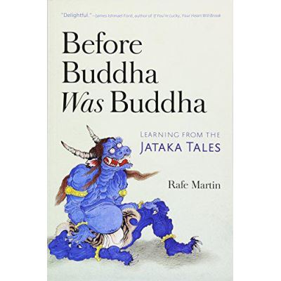 Before Buddha Was Buddha: Learning from the Jataka Tales - [Version Originale]