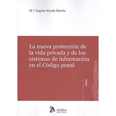 La Nueva Protección De La Vida Privada Y De Los Sistemas De Información En El Código Penal