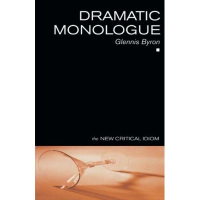 Dramatic Monologue, The New Critical Idiom Series