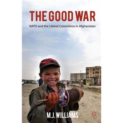 The The Good War: Nato And The Liberal Conscience In Afghanistan (Paperback)