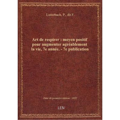 Art de respirer : moyen positif pour augmenter agréablement la vie, 7e année. - 7e publication (2e é