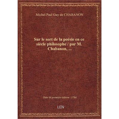 Sur le sort de la poésie en ce siècle philosophe / par M. Chabanon,...