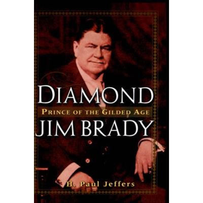 Diamond Jim Brady: Prince of the Gilded Age