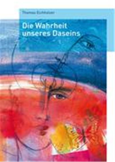 Die Wahrheit unseres  Daseins