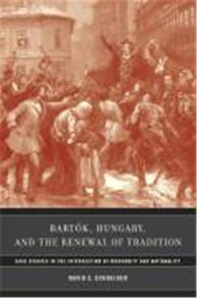 Bartok, Hungary, and the Renewal of Tradition, California Studies in 20th-Century Music