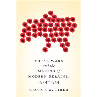 Total Wars And The Making Of Modern Ukraine, 1914-1954 - 1