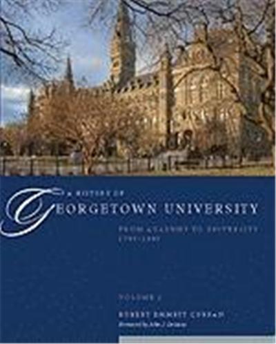 A History of Georgetown University, Volume I: From Academy to University, 1789-1889