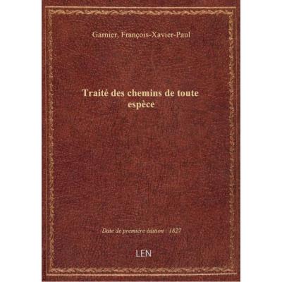 Traité des chemins de toute espèce , comprenant les grandes routes, chemins de halage, vicinaux et p