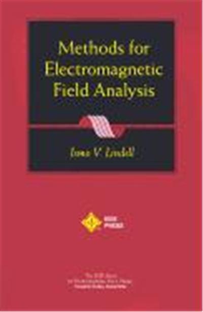 Methods for Electromagnetic Field Analysis, IEEE Press Series on Electromagnetic Wave Theory