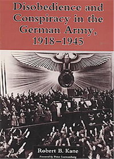 Disobedience and Conspiracy in the German Army, 19181945