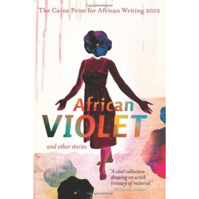 African Violet and Other Stories (Caine Prize: Annual Prize for African Writing)