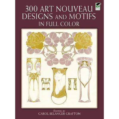 Three Hundred Art Nouveau Designs and Motifs in Full Color, Dover Pictorial Archive Series