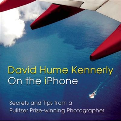 David Hume Kennerly On The Iphone: Secrets And Tips From A Pulitzer Prize-Winning Photographer (Paperback)