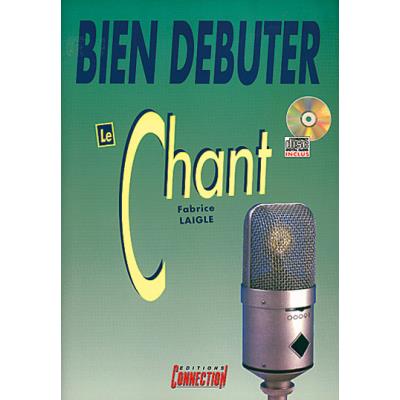 Méthodes et pédagogie EDITIONS CONNECTION LAIGLE FABRICE - BIEN DEBUTER LE CHANT + CD Chant