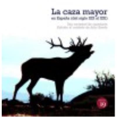 La Caza Mayor En España (Del Siglo Xix Al Xxi): Una Sociedad De Cazadores - Rueda, Julio