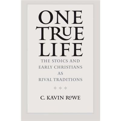 One True Life: The Stoics And Early Christians As Rival Traditions (Hardcover)