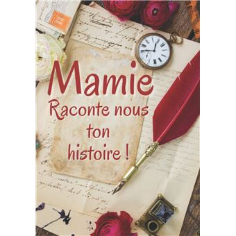 Mamie raconte moi ton histoire: Livre à Compléter Avec Ses Petits Enfants  ou en famille - Un Cadeau Unique, Original Et Personnel Pour Des Moments De