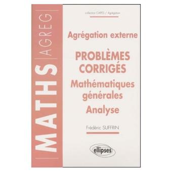 Mathematiques Generales Analyse Agregation Externe 14 Problemes Corriges Frederic Suffrin Broche Achat Livre Fnac
