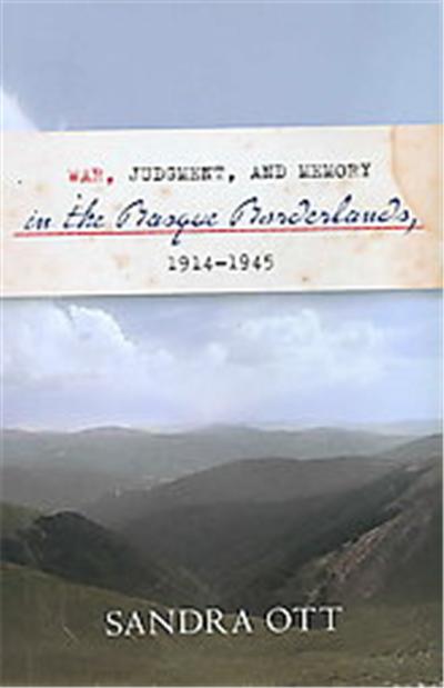 War, Judgment, and Memory in the Basque Borderlands, 1914-1945, Basque Series