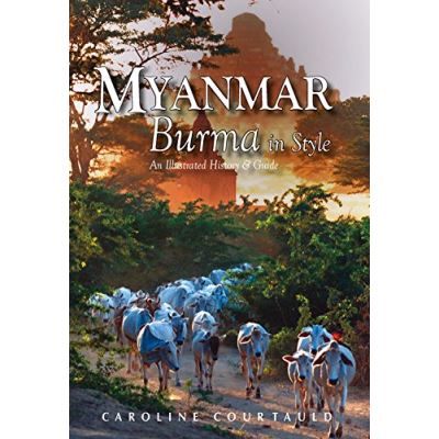 Myanmar: Burma in Style: An Illustrated History and Guide