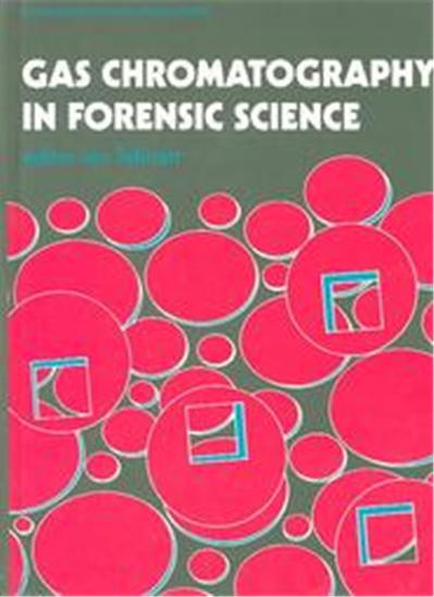 Gas Chromatography in Forensic Science, Ellis Horwood Series in Forensic Science