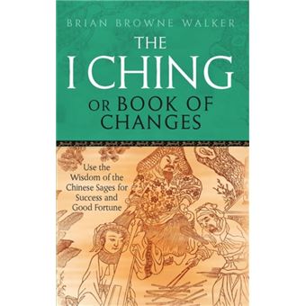 The I Ching Or Book Of Changes: Use The Wisdom Of The Chinese Sages For  Success And Good Fortune (Paperback) Brian Browne Walker, - broché - Brian  Browne Walker - Achat Livre