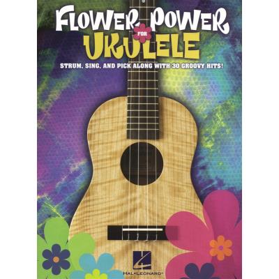 Flower Power For Ukulele Strum, Sing And Pick Along With 30 Groovy Hits