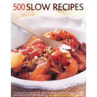 500 Slow recipes: A collection of slow-cooked recipes, including casseroles, soups, pot roasts and puddings with 500 photographs