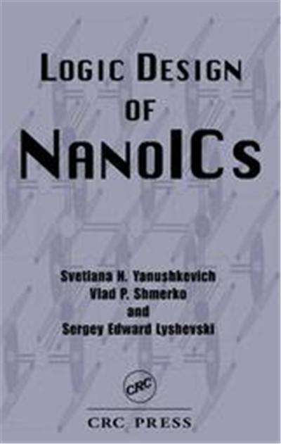 Logic Design Of Nanoics, Nano- And Microscience, Engineering, Technology, and Medicine Series