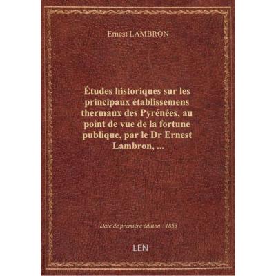 études historiques sur les principaux établissemens thermaux des Pyrénées, au point de vue de la for
