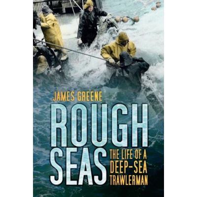Rough Seas: The Life Of A Deep-Sea Trawlerman