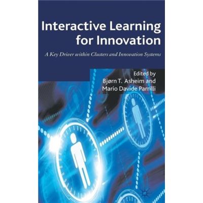 Interactive Learning For Innovation: A Key Driver Within Clusters And Innovation Systems (Hardcover)