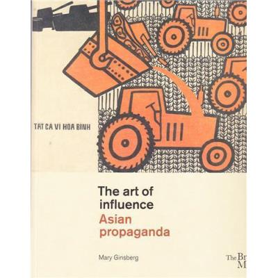 The Art Of Influence Asian Propaganda /Anglais
